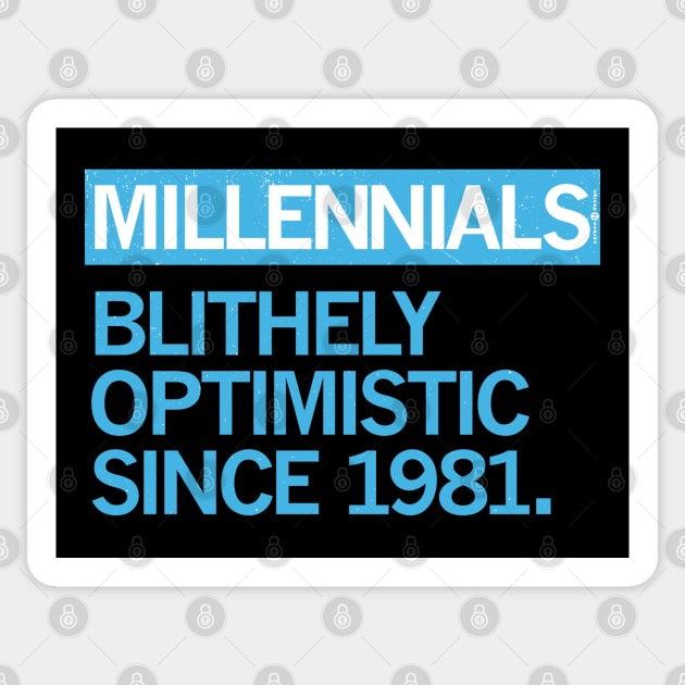 MILLENNIALS — Blithely Optimistic Since 1981 Sticker by carbon13design